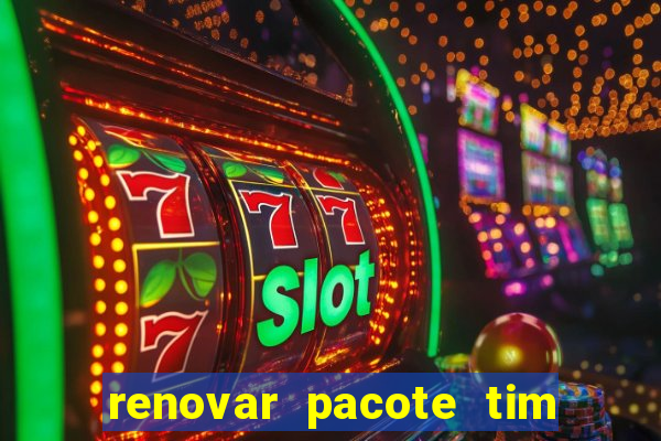 renovar pacote tim beta antes do prazo